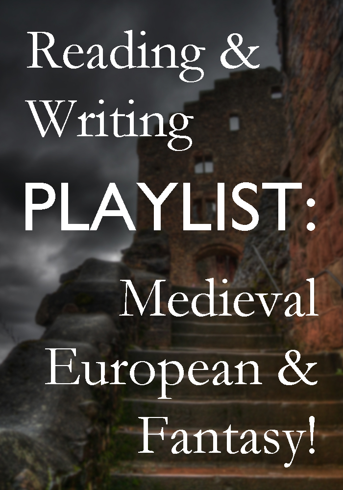 Reading and Writing PLAYLIST: Music for Medieval European and Fantasy Novels