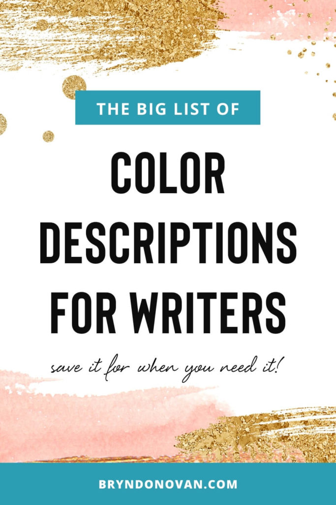 The Big List of COLOR DESCRIPTIONS FOR WRITERS, save it for when you need it! | bryndonovan.com | brushstrokes of paint in background 