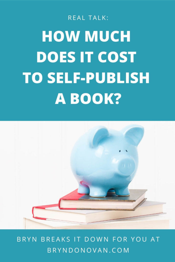 "Real Talk: HOW MUCH DOES IT COST TO SELF-PUBLISH A BOOK? Bryn breaks it down for you at bryndonovan.com" | cute piggy bank and books