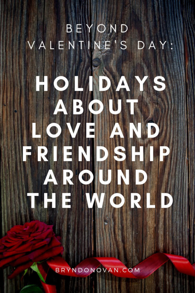 Beyond Valentine's Day: Holidays About Love and Friendship Around the World #holidays about romance #holidays about friendship around the world