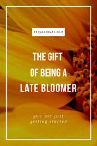 the gift of being a late bloomer #success late in life #success after 40 50 60