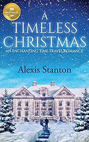 cover of the book A TIMELESS CHRISTMAS by Alexis Stanton, featuring a historic house in the snow and a small couple walking toward the door
