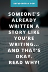 Someone’s Already Written A Story Like the One You’re Writing, and That ...