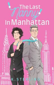 THE LAST NANNY IN MANHATTAN by K. Sterling - cinnamon roll hero