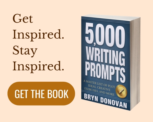 The book 5000 Writing Prompts by Bryn Donovan. Get inspired. Stay Inspired. Get the Book.