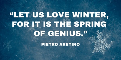 “Let us love winter, for it is the spring of genius.” - quote, 25 Creative Winter Writing Prompts