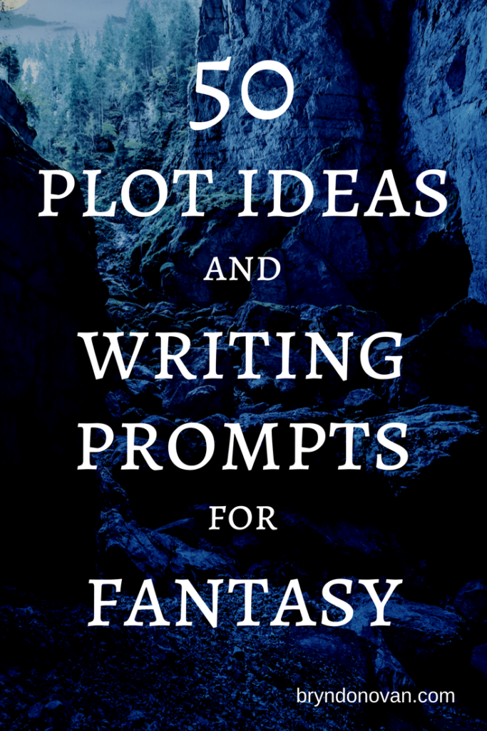 50 Fantasy Plot Ideas And Writing Prompts Bryn Donovan