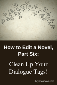 How to Edit a Novel, Part Six: Clean Up Your Dialogue Tags #how to write a novel step by step #how to write dialogue #writing tips #editing advice #revise my novel #book