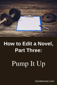 How to Edit a Novel, Part Three: Pump It Up! #editing a novel step by step #advice for revising a novel manuscript #how to rewrite a book